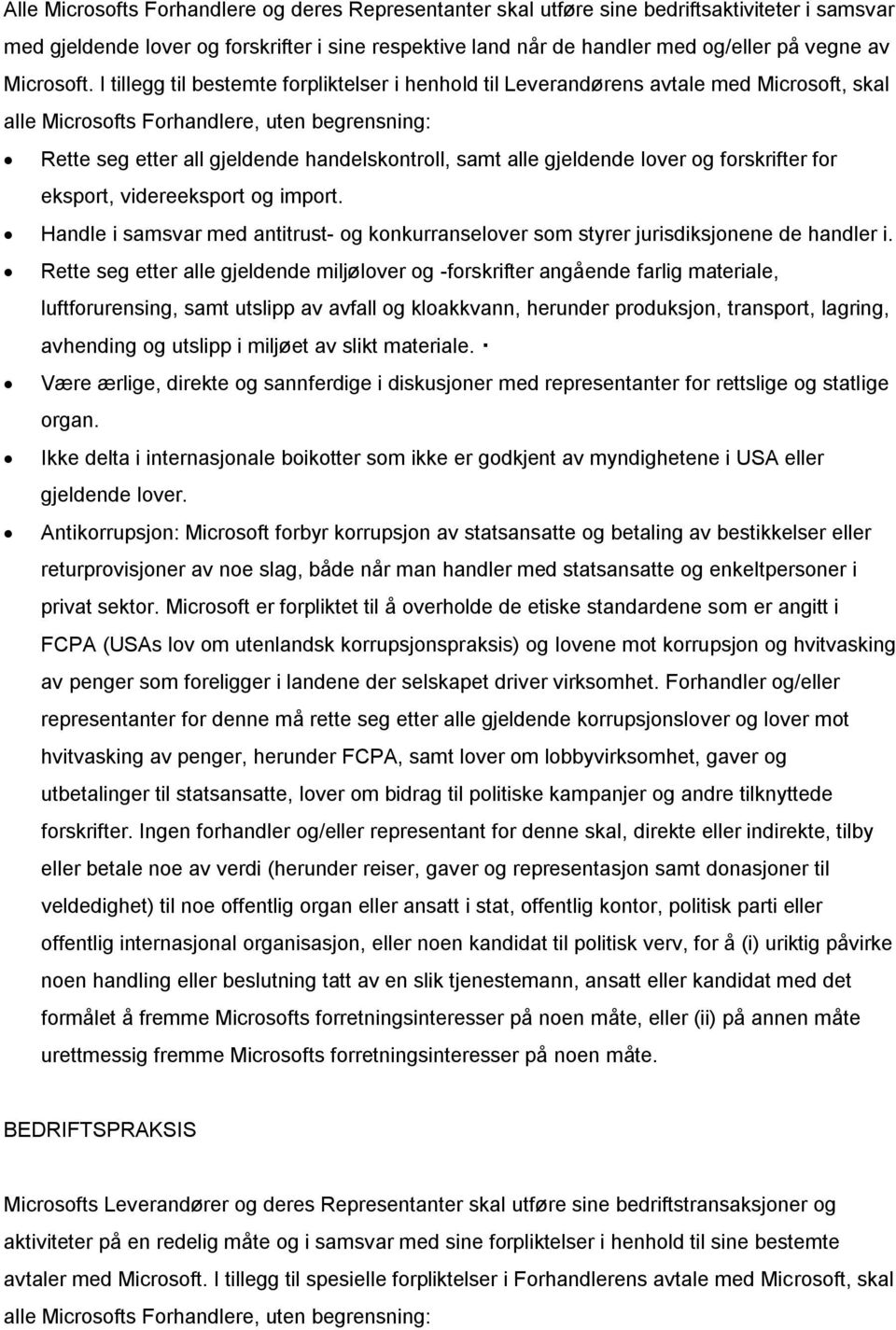 I tillegg til bestemte forpliktelser i henhold til Leverandørens avtale med Microsoft, skal alle Microsofts Forhandlere, uten begrensning: Rette seg etter all gjeldende handelskontroll, samt alle