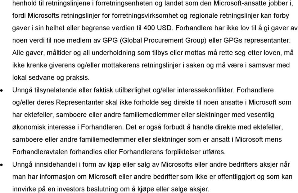 Alle gaver, måltider og all underholdning som tilbys eller mottas må rette seg etter loven, må ikke krenke giverens og/eller mottakerens retningslinjer i saken og må være i samsvar med lokal sedvane