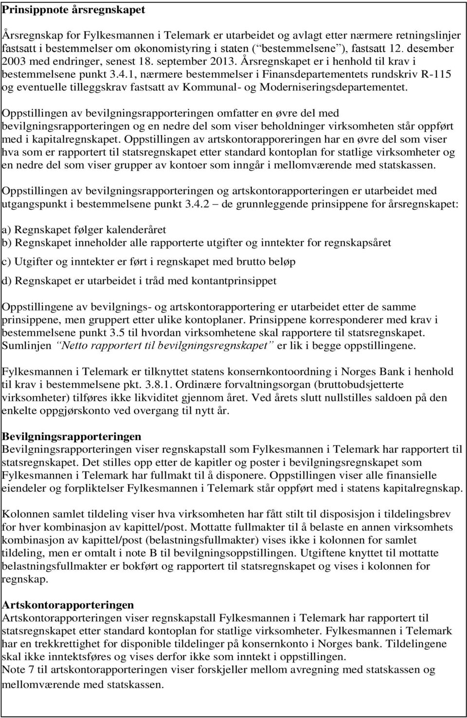 1, nærmere bestemmelser i Finansdepartementets rundskriv R-115 og eventuelle tilleggskrav fastsatt av Kommunal- og Moderniseringsdepartementet.