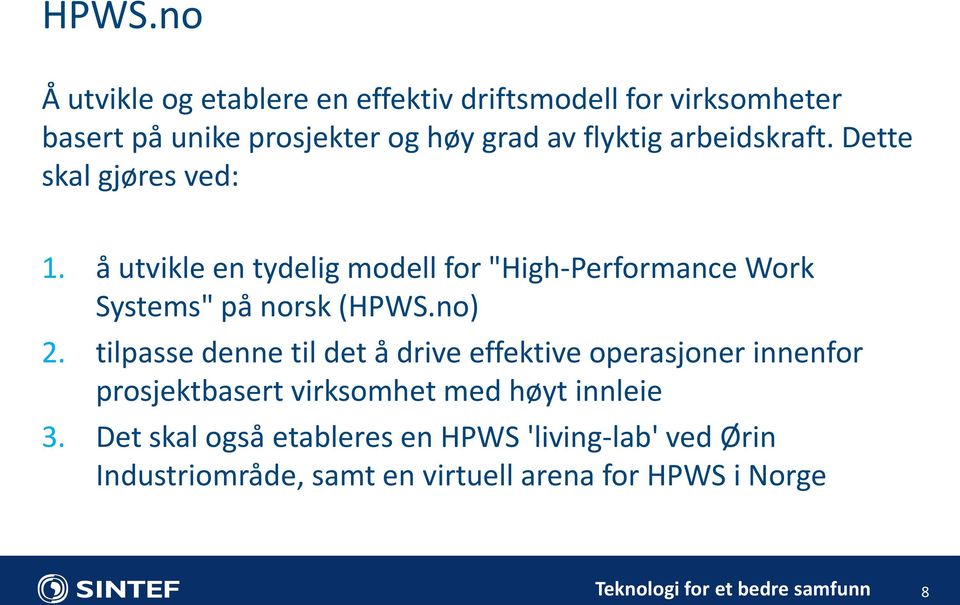 å utvikle en tydelig modell for "High-Performance Work Systems" på norsk (HPWS.no) 2.