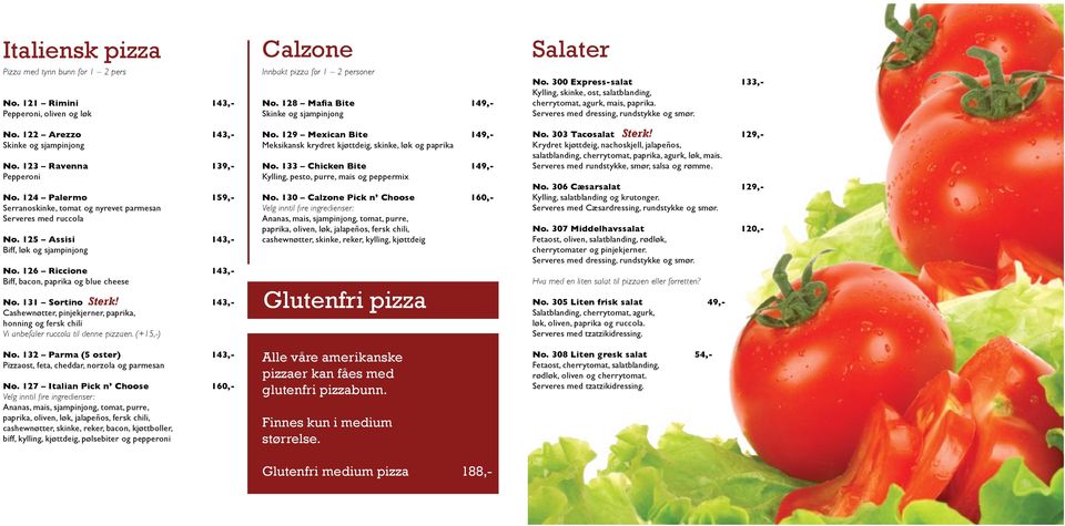 131 Sortino 143,- Cashewnøtter, pinjekjerner, paprika, honning og fersk chili Vi anbefaler ruccola til denne pizzaen. (+15,-) No.