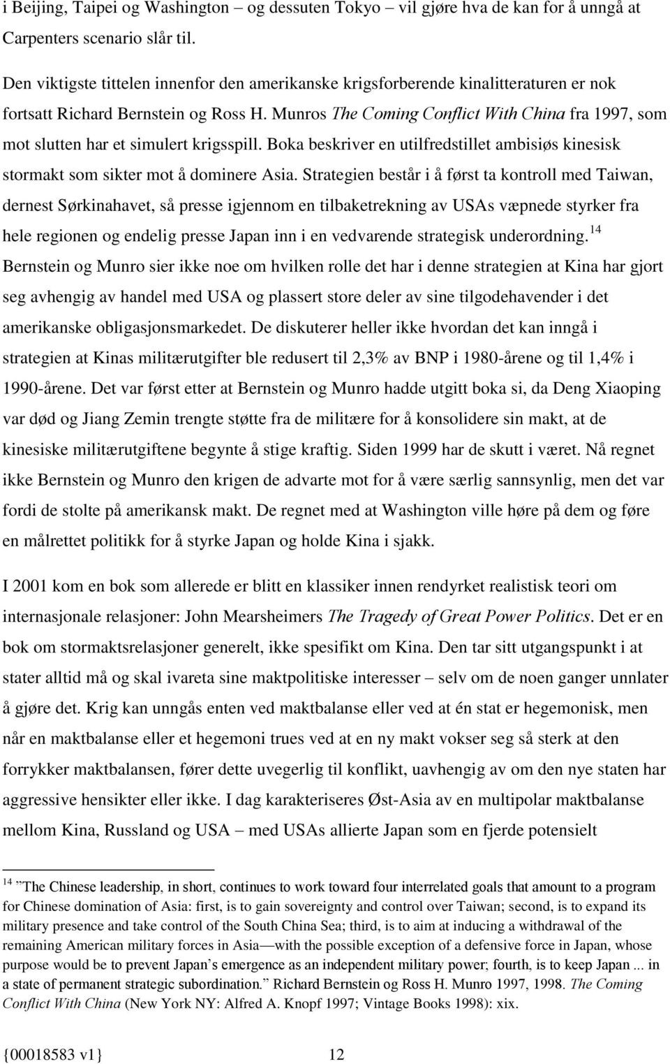 Munros The Coming Conflict With China fra 1997, som mot slutten har et simulert krigsspill. Boka beskriver en utilfredstillet ambisiøs kinesisk stormakt som sikter mot å dominere Asia.