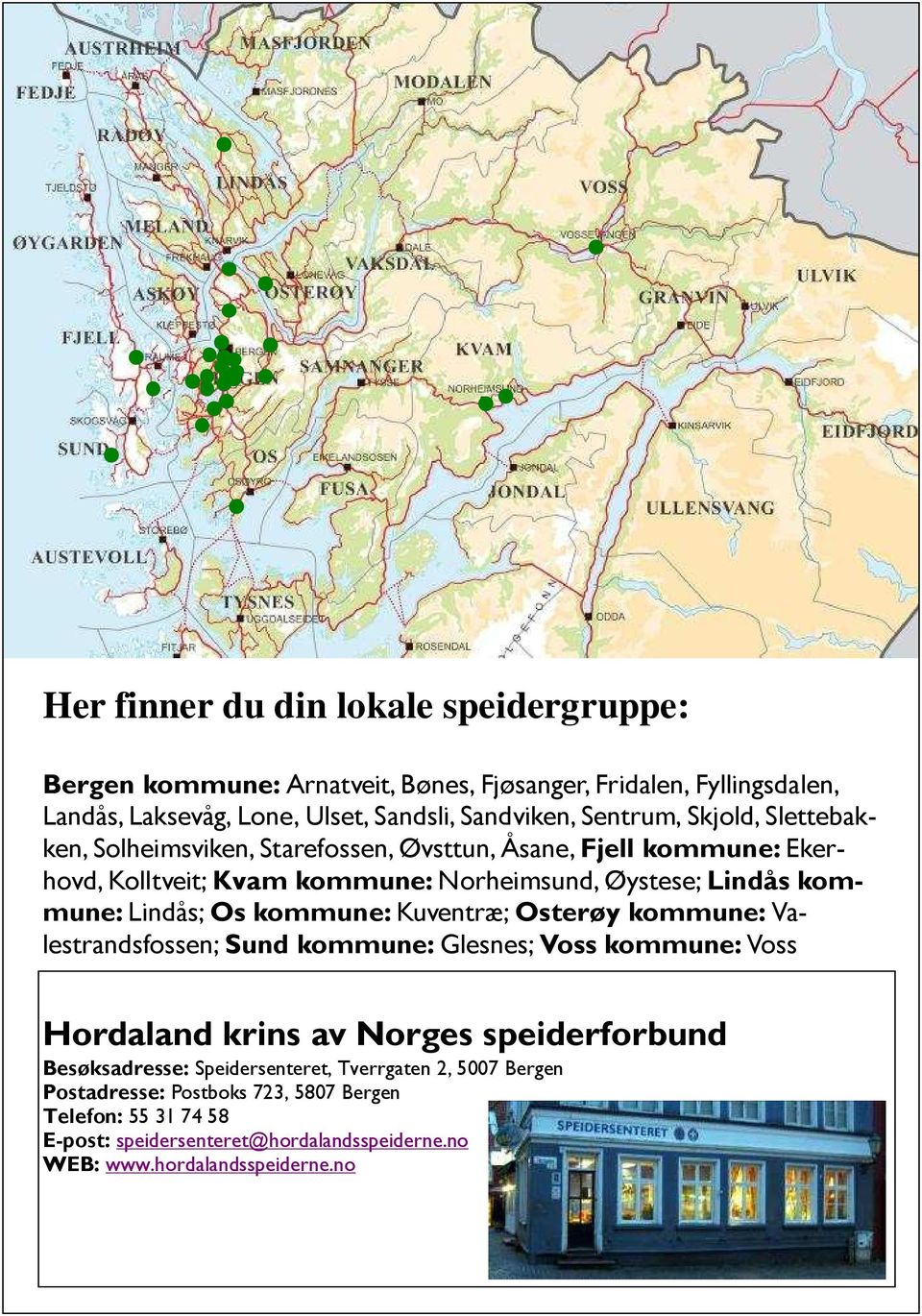 Lindås; Os kommune: Kuventræ; Osterøy kommune: Valestrandsfossen; Sund kommune: Glesnes; Voss kommune: Voss Hordaland krins av Norges speiderforbund Besøksadresse: