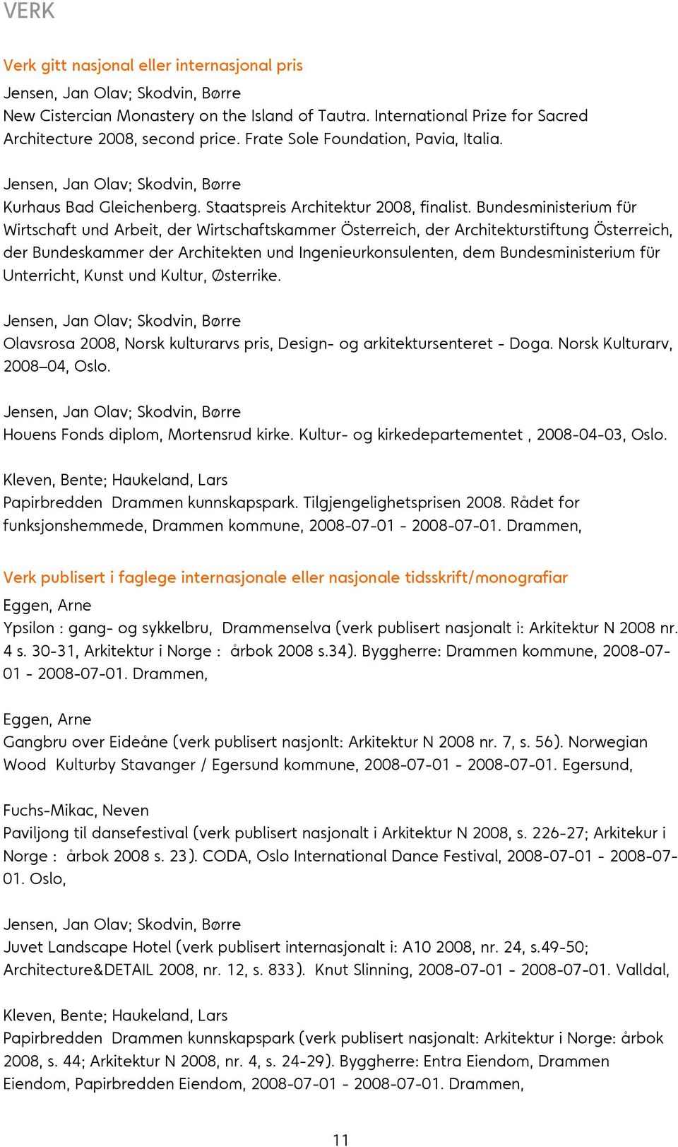 Bundesministerium für Wirtschaft und Arbeit, der Wirtschaftskammer Österreich, der Architekturstiftung Österreich, der Bundeskammer der Architekten und Ingenieurkonsulenten, dem Bundesministerium für