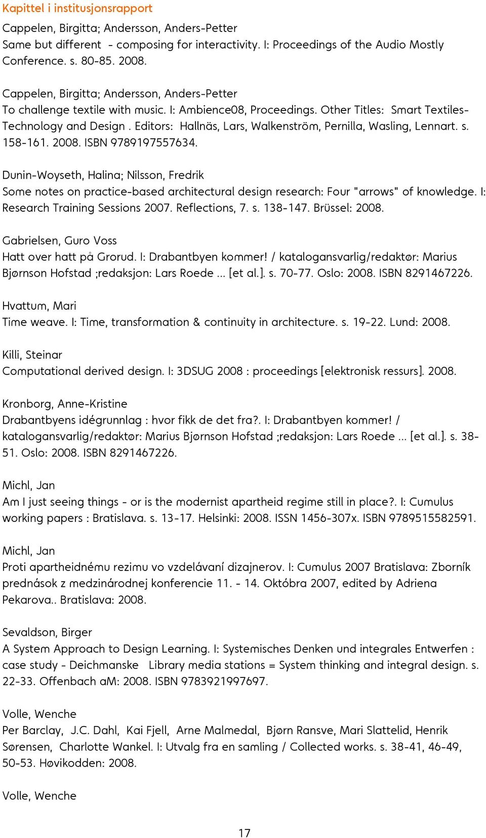 Editors: Hallnäs, Lars, Walkenström, Pernilla, Wasling, Lennart. s. 158-161. 2008. ISBN 9789197557634.