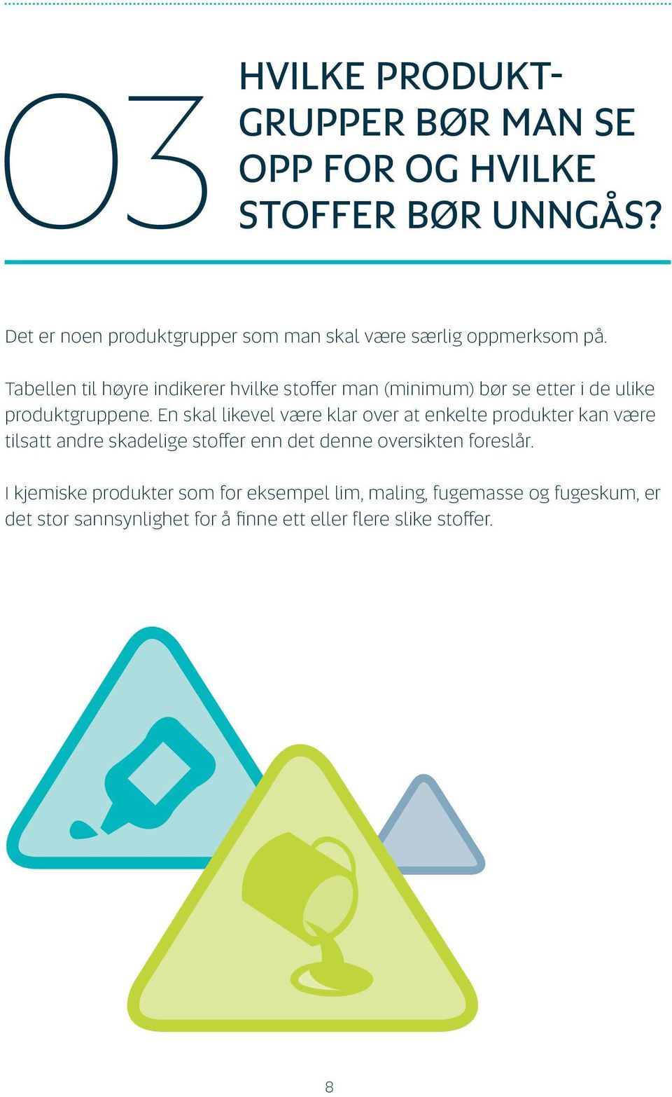 Tabellen til høyre indikerer hvilke stoffer man (minimum) bør se etter i de ulike produktgruppene.