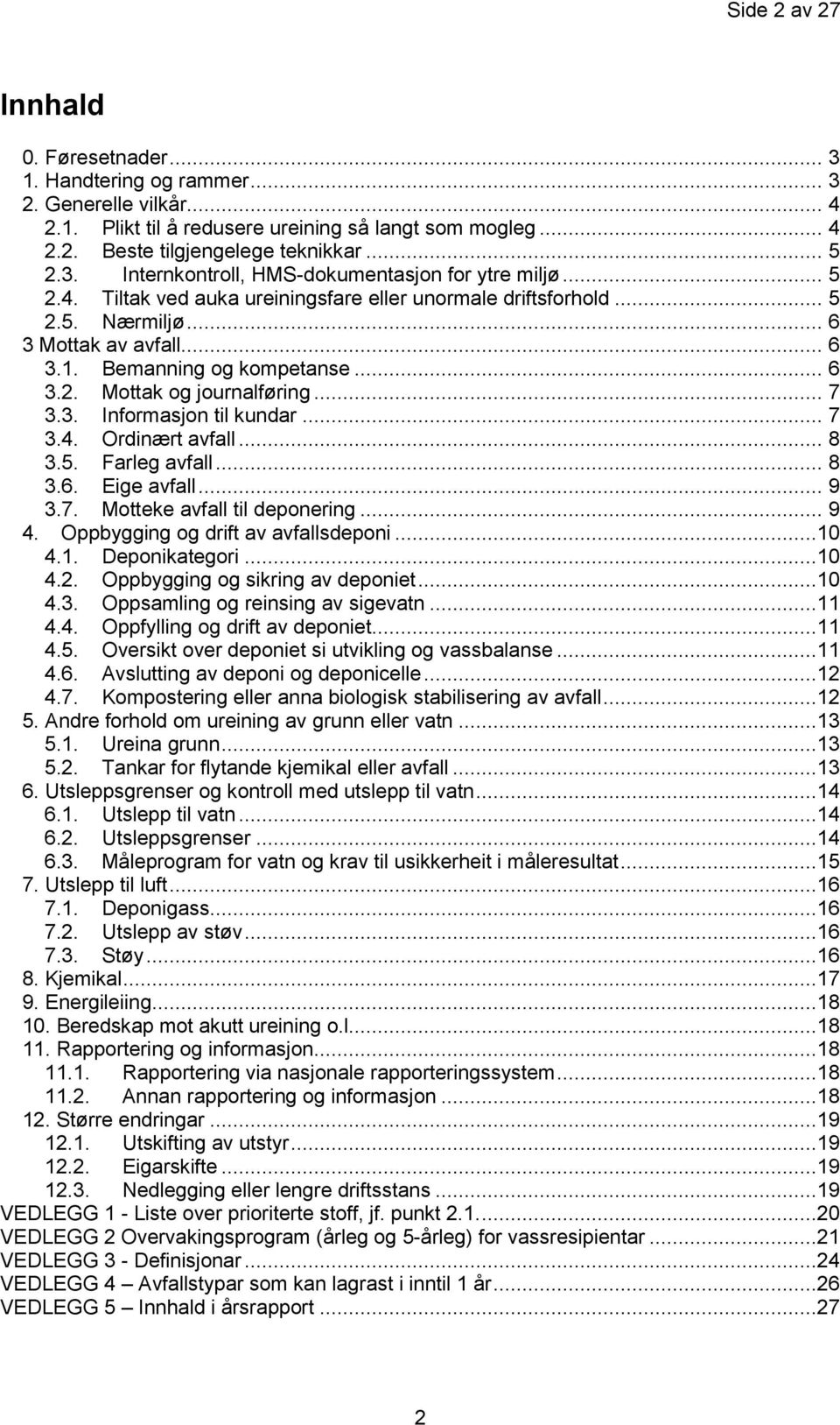 .. 7 3.4. Ordinært avfall... 8 3.5. Farleg avfall... 8 3.6. Eige avfall... 9 3.7. Motteke avfall til deponering... 9 4. Oppbygging og drift av avfallsdeponi...10 4.1. Deponikategori...10 4.2.