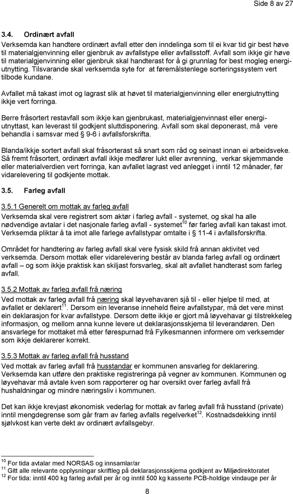 Avfall som ikkje gir høve til materialgjenvinning eller gjenbruk skal handterast for å gi grunnlag for best mogleg energiutnytting.