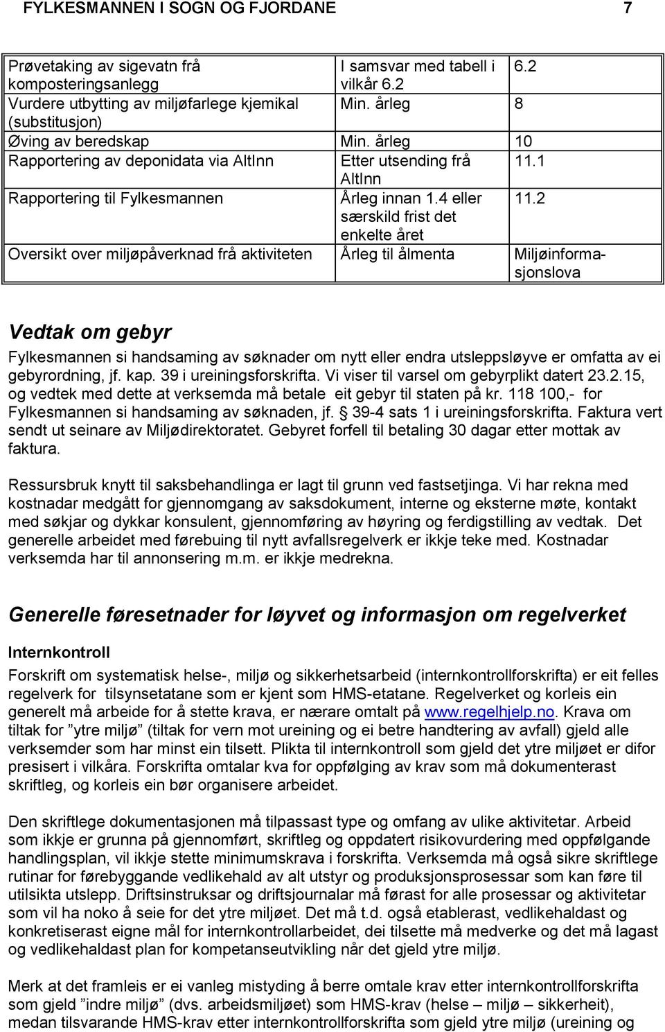 2 særskild frist det enkelte året Oversikt over miljøpåverknad frå aktiviteten Årleg til ålmenta Miljøinformasjonslova Vedtak om gebyr Fylkesmannen si handsaming av søknader om nytt eller endra