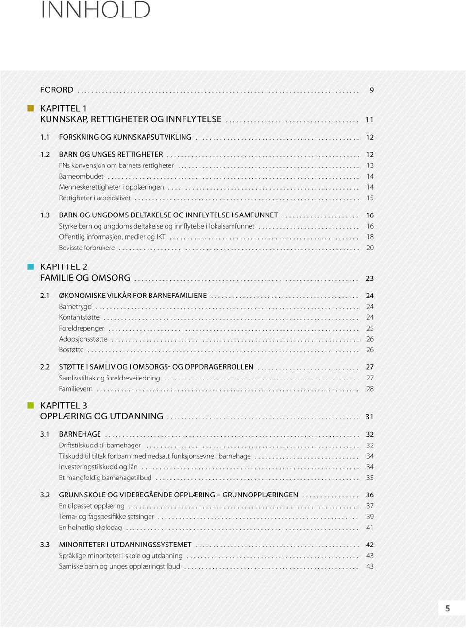 ................................................... 13 Barneombudet........................................................................ 14 Menneskerettigheter i opplæringen.