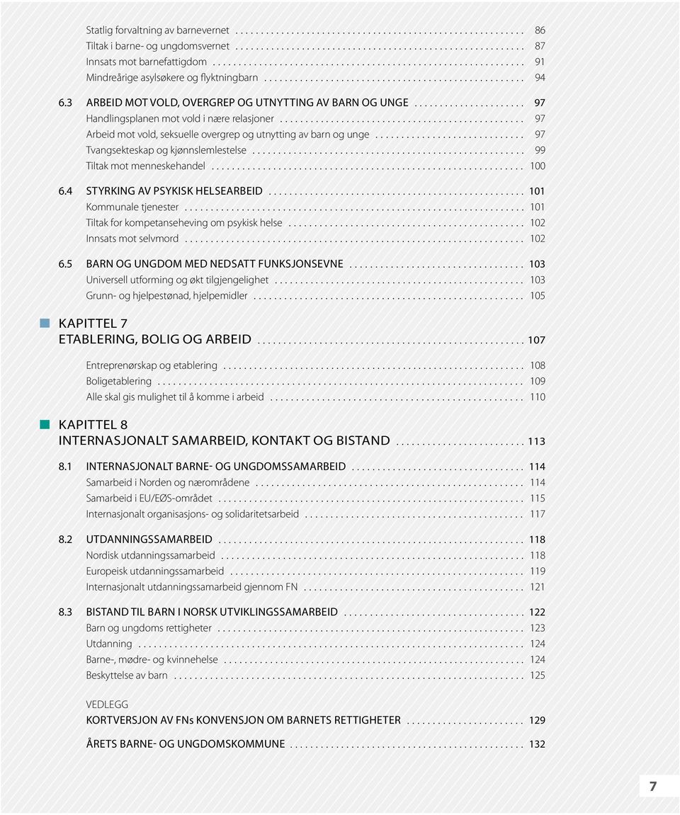 3 Arbeid mot vold, overgrep og utnytting av barn og unge...................... 97 Handlingsplanen mot vold i nære relasjoner................................................ 97 Arbeid mot vold, seksuelle overgrep og utnytting av barn og unge.