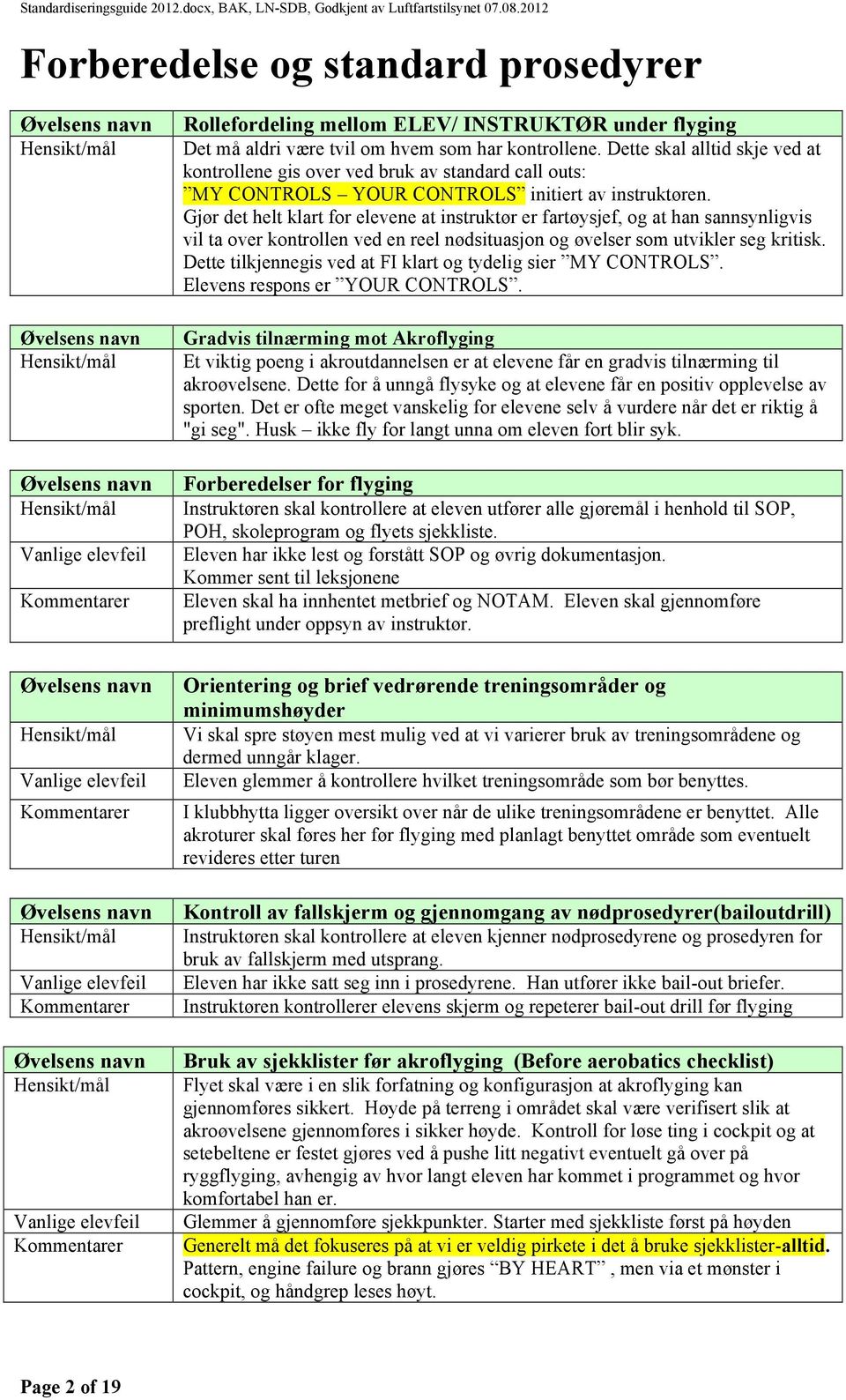 Gjør det helt klart for elevene at instruktør er fartøysjef, og at han sannsynligvis vil ta over kontrollen ved en reel nødsituasjon og øvelser som utvikler seg kritisk.