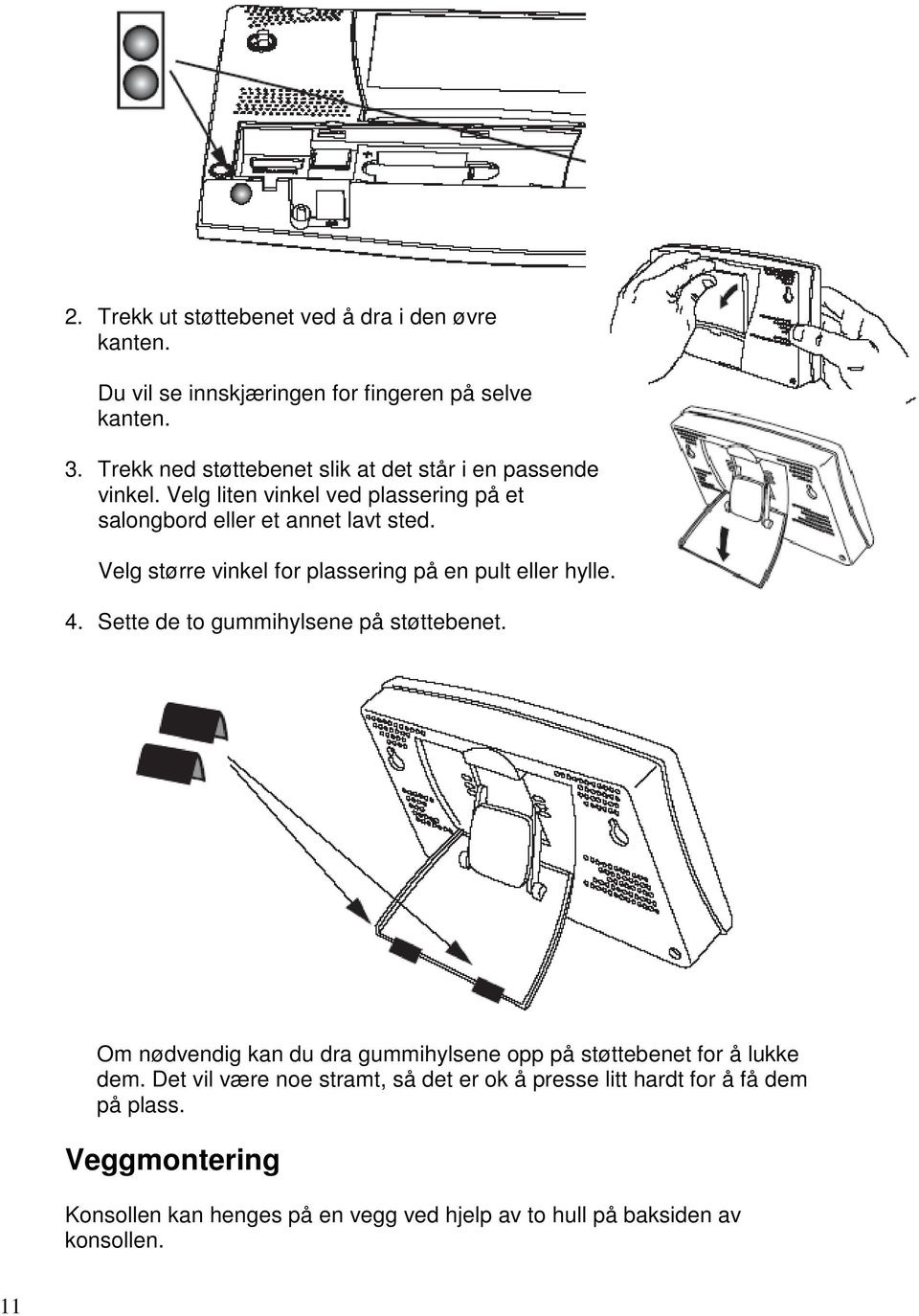 Velg større vinkel for plassering på en pult eller hylle. 4. Sette de to gummihylsene på støttebenet.