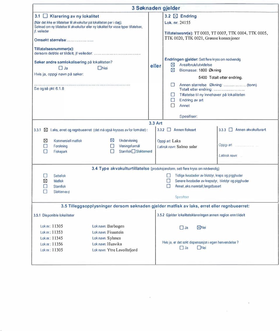 .............................. Søker andre samlokalisering på lokaliteten? O Ja Hvis ja, oppgi navn på søker: 0Nei 3.2 [gl Endring Lok.