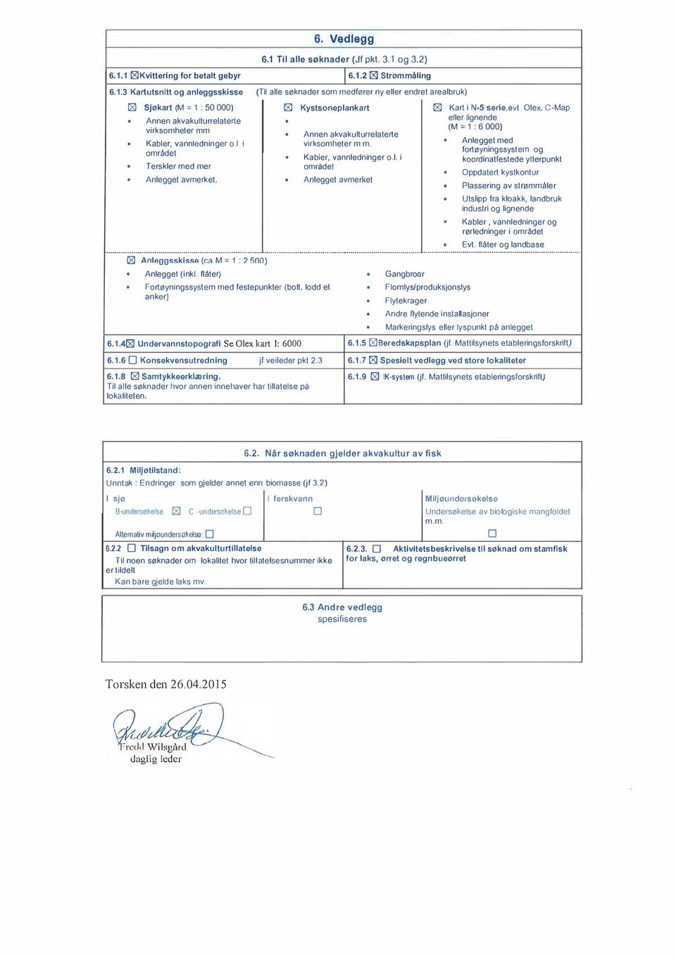 Kabler, vannledninger o.l. i koordinatfestede ytterpunkt. Terskler med mer området. Oppdatert kystkontur. Anlegget avmerket.. Anlegget avmerket. Plassering av strømmåler.