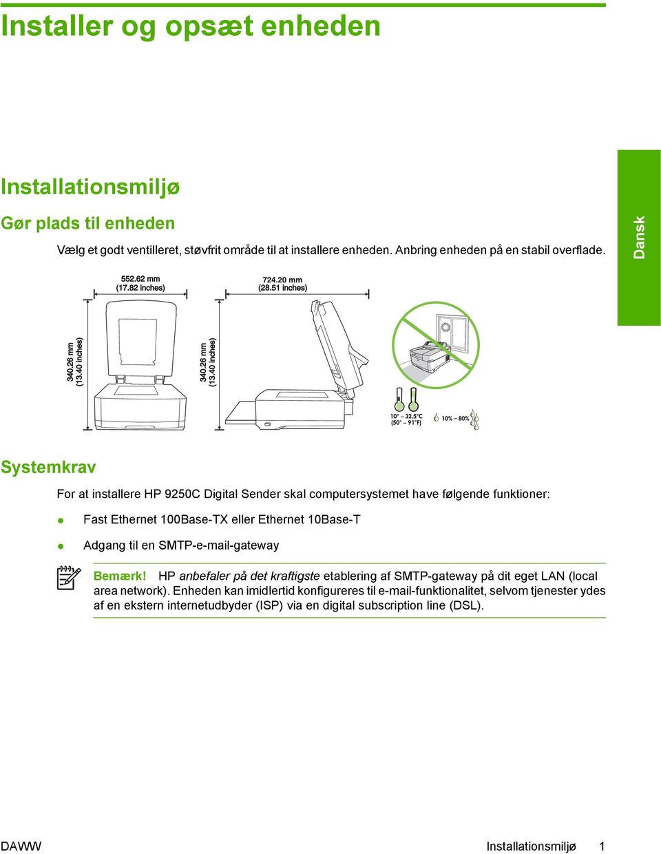 Dansk Systemkrav For at installere HP 9250C Digital Sender skal computersystemet have følgende funktioner: Fast Ethernet 100Base-TX eller Ethernet 10Base-T Adgang