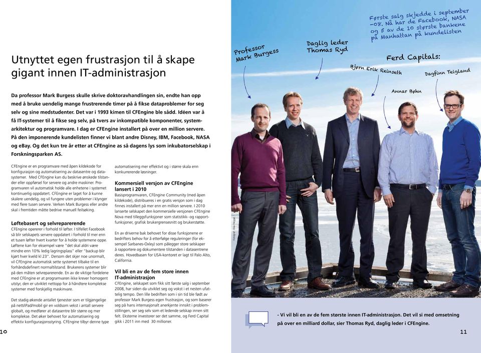 endte han opp med å bruke uendelig mange frustrerende timer på å fikse dataproblemer for seg selv og sine medstudenter. Det var i 1993 kimen til CFEngine ble sådd.