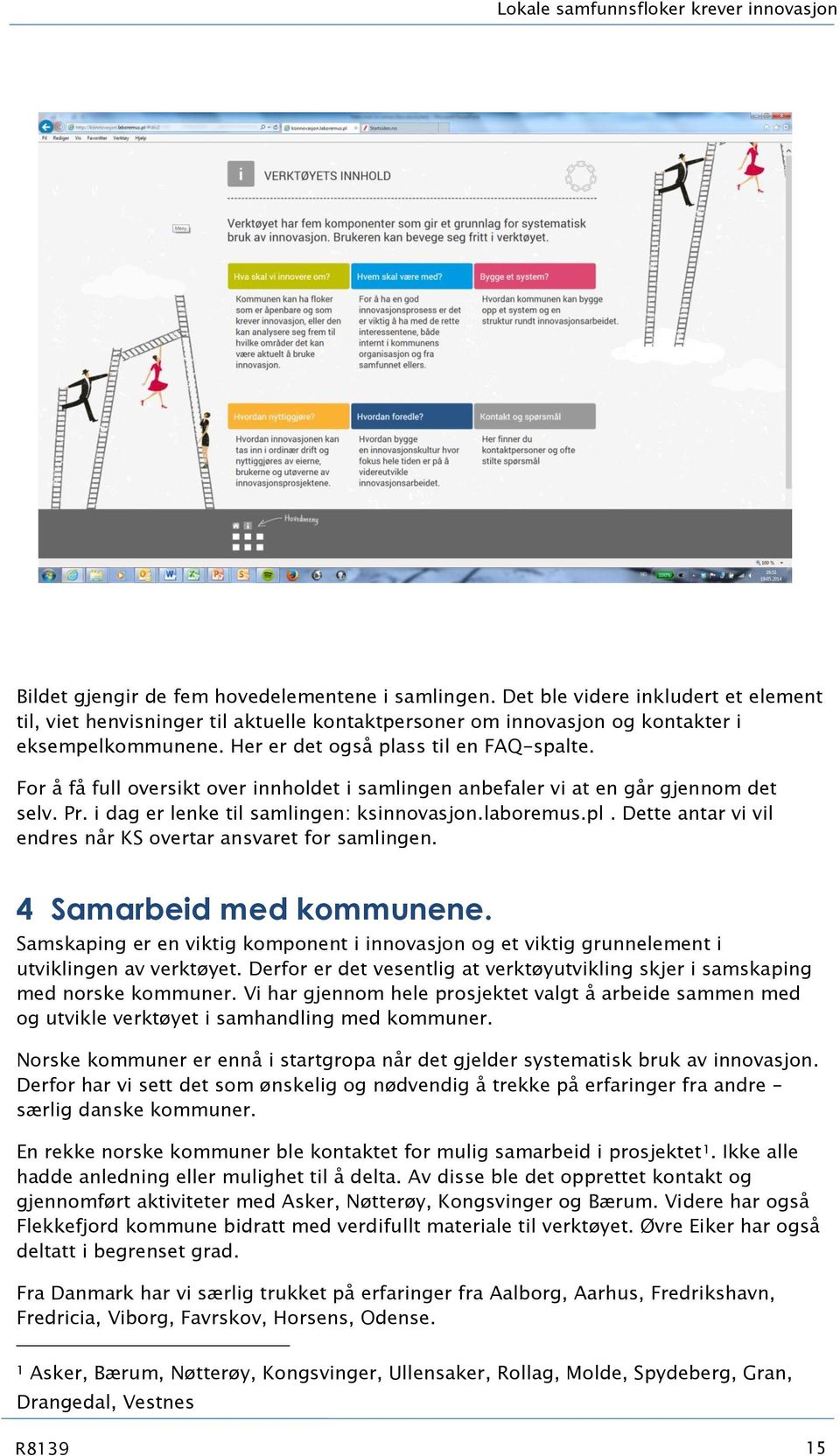 For å få full oversikt over innholdet i samlingen anbefaler vi at en går gjennom det selv. Pr. i dag er lenke til samlingen: ksinnovasjon.laboremus.pl.