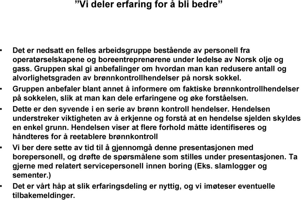 Gruppen anbefaler blant annet å informere om faktiske brønnkontrollhendelser på sokkelen, slik at man kan dele erfaringene og øke forståelsen.