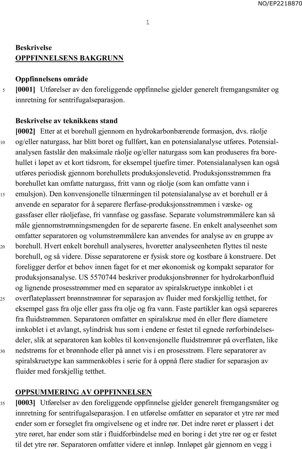 Potensialanalysen fastslår den maksimale råolje og/eller naturgass som kan produseres fra borehullet i løpet av et kort tidsrom, for eksempel tjuefire timer.