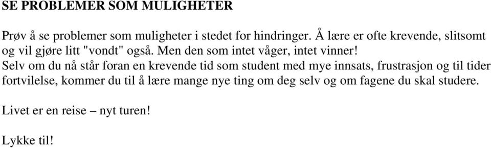 Selv om du nå står foran en krevende tid som student med mye innsats, frustrasjon og til tider