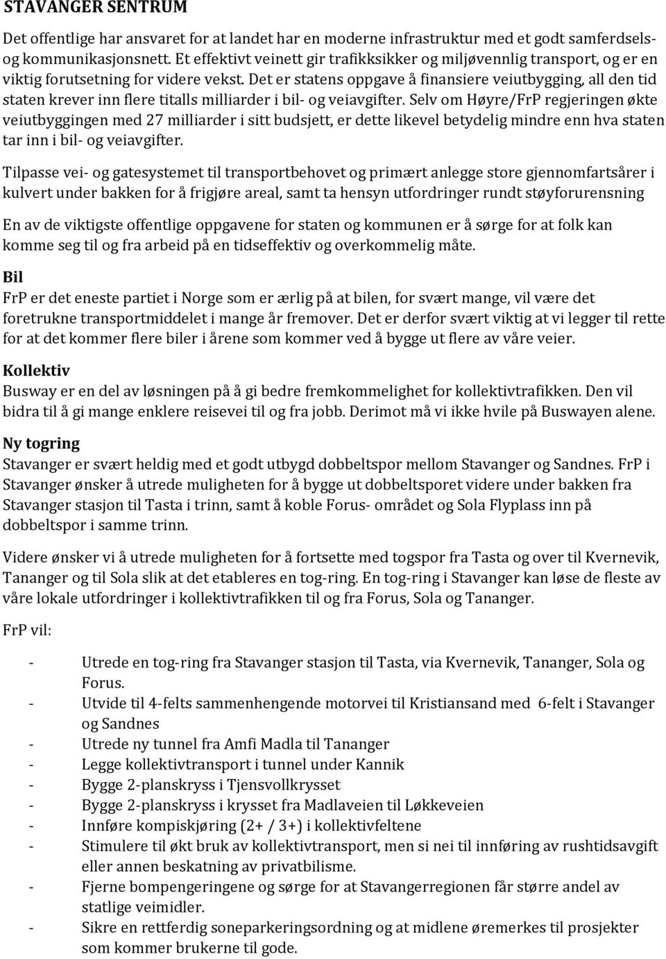 Det er statens oppgave å finansiere veiutbygging, all den tid staten krever inn flere titalls milliarder i bil- og veiavgifter.