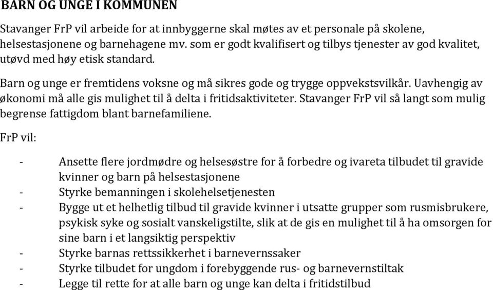 Uavhengig av økonomi må alle gis mulighet til å delta i fritidsaktiviteter. Stavanger FrP vil så langt som mulig begrense fattigdom blant barnefamiliene.