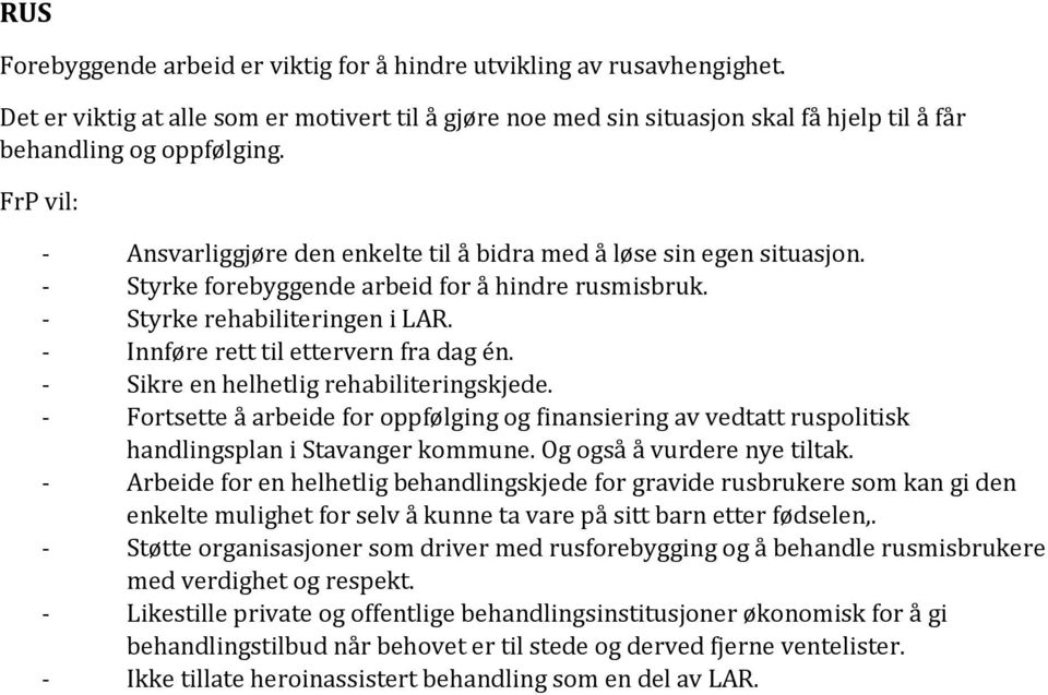 - Sikre en helhetlig rehabiliteringskjede. - Fortsette å arbeide for oppfølging og finansiering av vedtatt ruspolitisk handlingsplan i Stavanger kommune. Og også å vurdere nye tiltak.