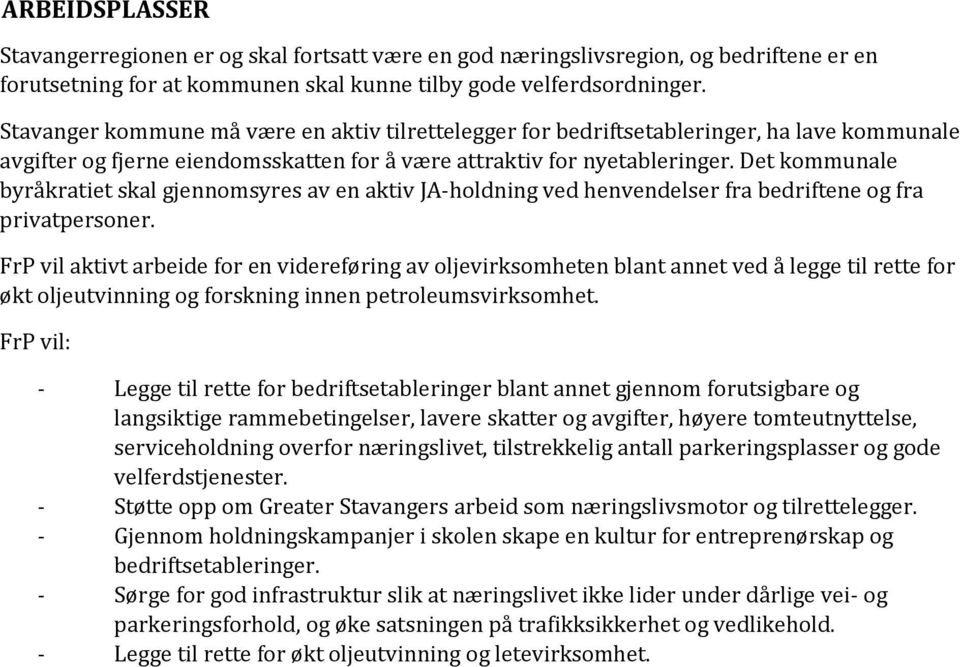 Det kommunale byråkratiet skal gjennomsyres av en aktiv JA-holdning ved henvendelser fra bedriftene og fra privatpersoner.