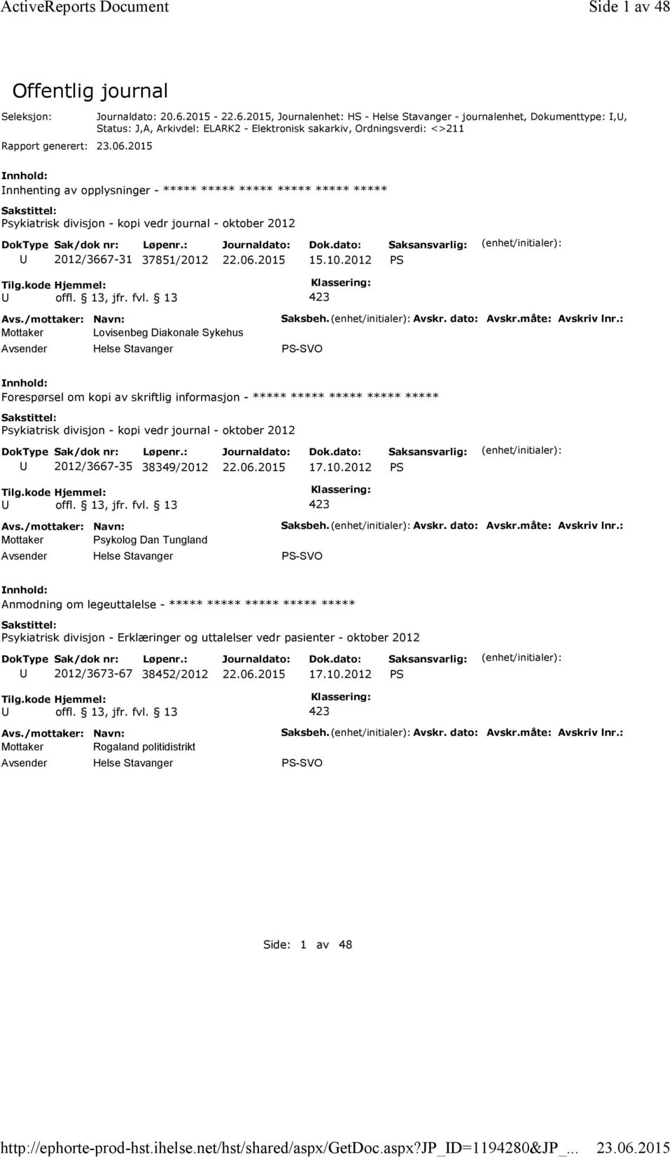 2015, Journalenhet: HS - Helse Stavanger - journalenhet, Dokumenttype:,, Status: J,A, Arkivdel: ELARK2 - Elektronisk sakarkiv, Ordningsverdi: <>211 nnhenting av opplysninger - ***** ***** ***** *****