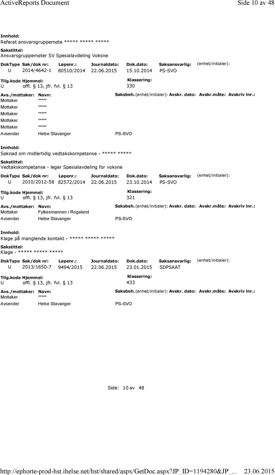 Avskr. dato: Avskr.måte: Avskriv lnr.: Søknad om midlertidig vedtakskompetanse - ***** ***** Vedtakskompetanse - leger Spesialavdeling for voksne 2010/