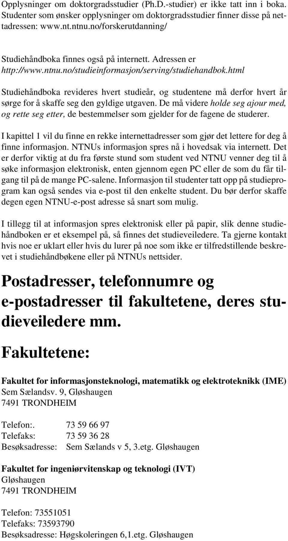 html Studiehåndboka revideres hvert studieår, og studentene må derfor hvert år sørge for å skaffe seg den gyldige utgaven.