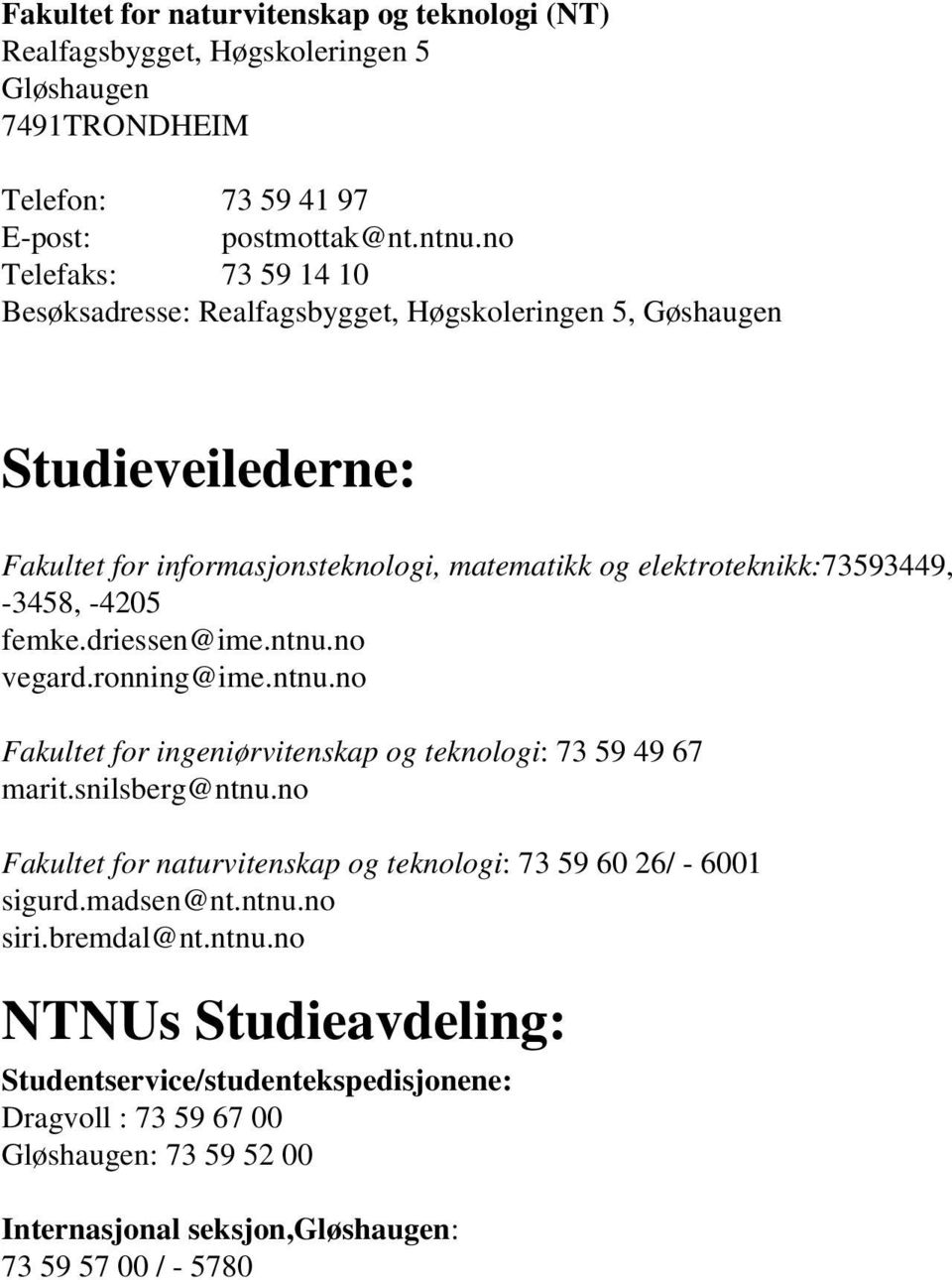 -4205 femke.driessen@ime.ntnu.no vegard.ronning@ime.ntnu.no Fakultet for ingeniørvitenskap og teknologi: 73 59 49 67 marit.snilsberg@ntnu.