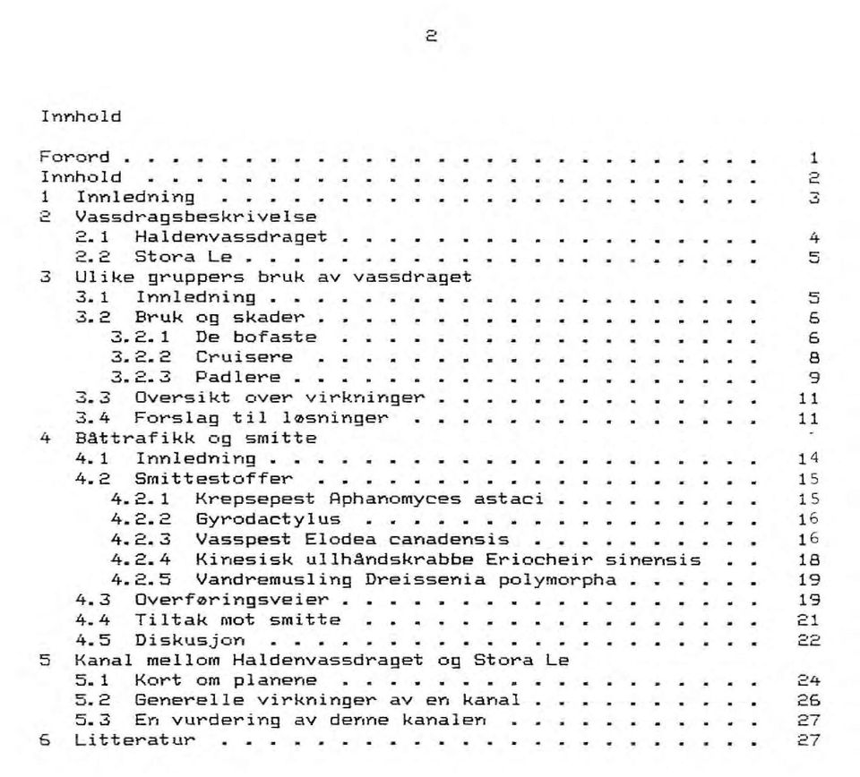 2.4 Kinesisk ullhandskrabbe Eriocheir sinensis 4.2.5 Vandremusling Dreissenia polymorpha 4.3 Overføringsveier. 4.4 Tiltak mot smitte 4.5 Diskusjon Kanal mellom Haldenvassdraget og Stora Le 5.