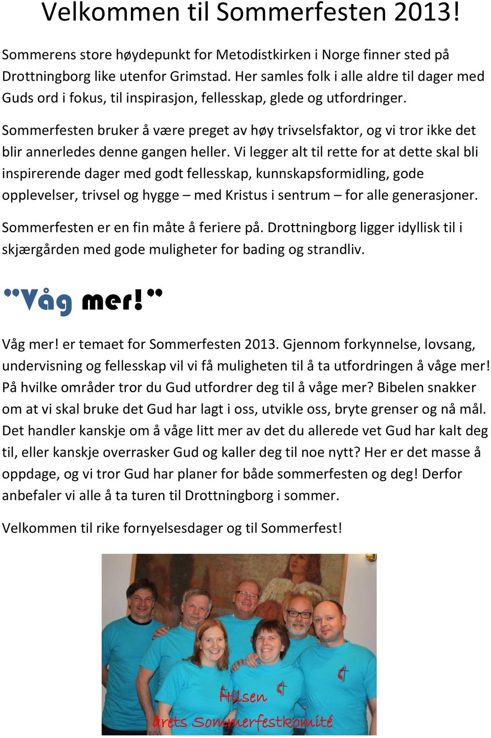 Sommerfesten bruker å være preget av høy trivselsfaktor, og vi tror ikke det blir annerledes denne gangen heller.