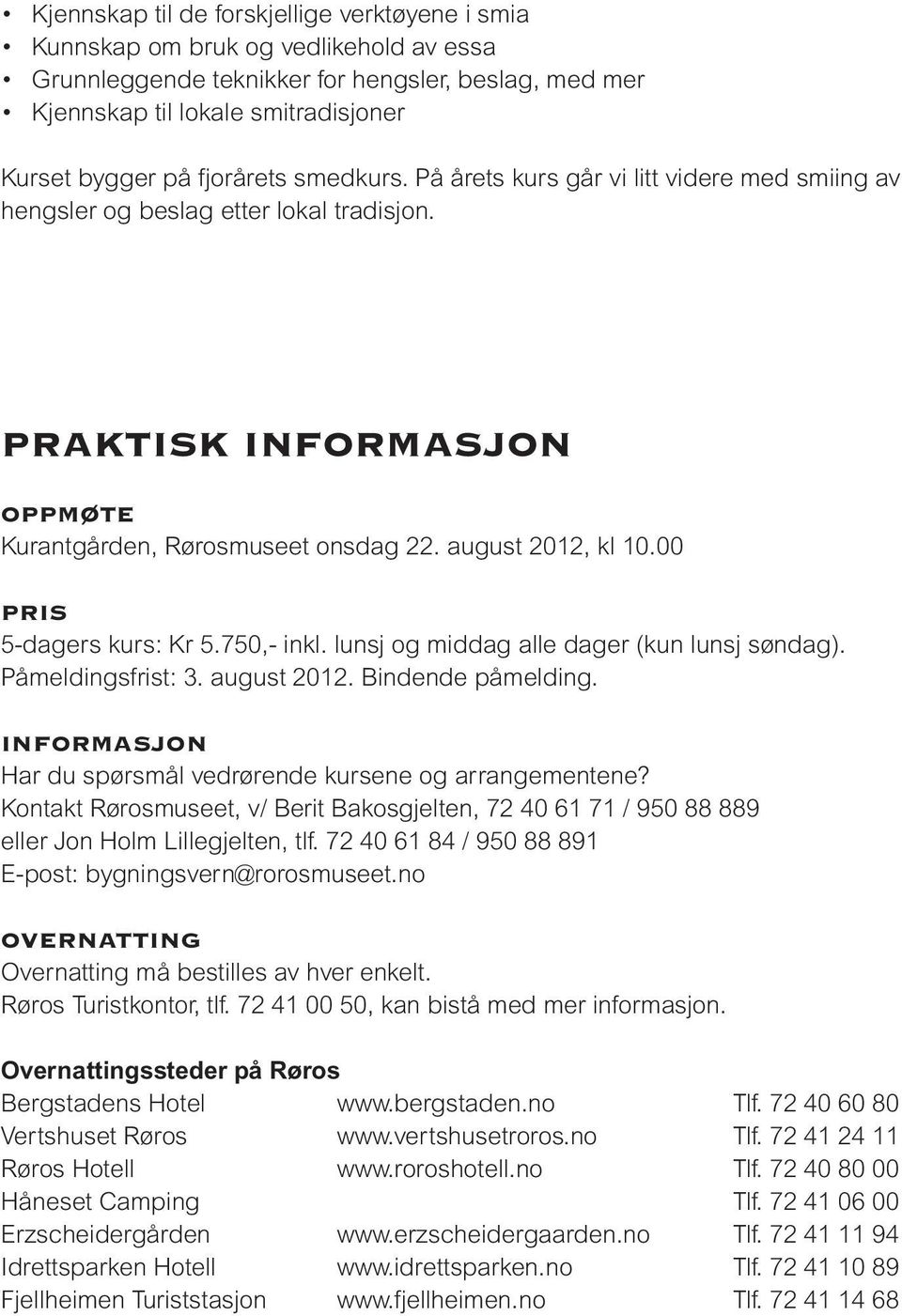 00 PRIS 5-dagers kurs: Kr 5.750,- inkl. lunsj og middag alle dager (kun lunsj søndag). Påmeldingsfrist: 3. august 2012. Bindende påmelding.