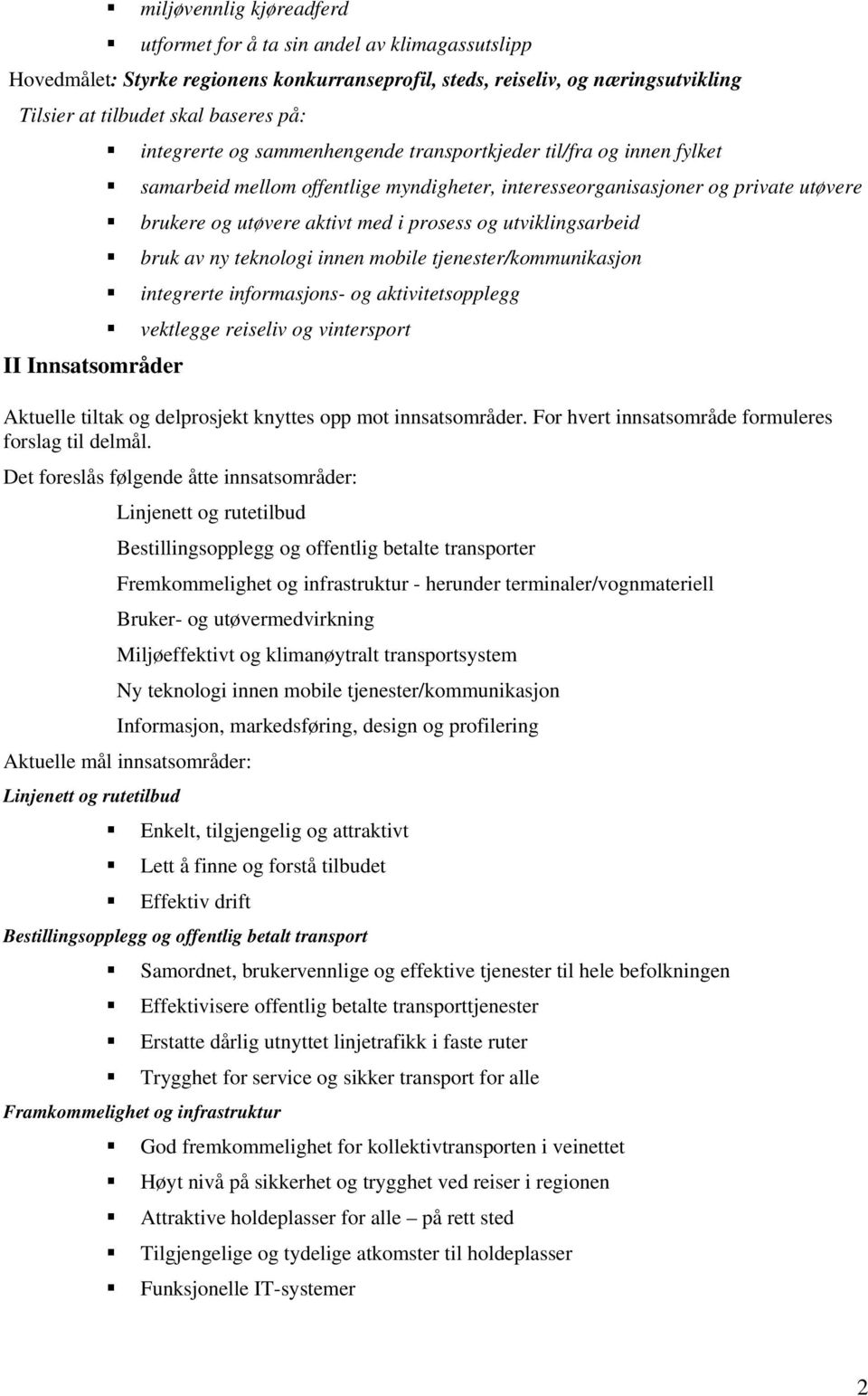 utviklingsarbeid bruk av ny teknologi innen mobile tjenester/kommunikasjon integrerte informasjons- og aktivitetsopplegg vektlegge reiseliv og vintersport II Innsatsområder Aktuelle tiltak og