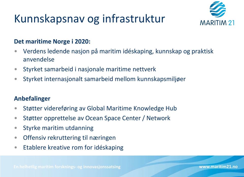 kunnskapsmiljøer Anbefalinger Støtter videreføring av Global Maritime Knowledge Hub Støtter opprettelse av Ocean