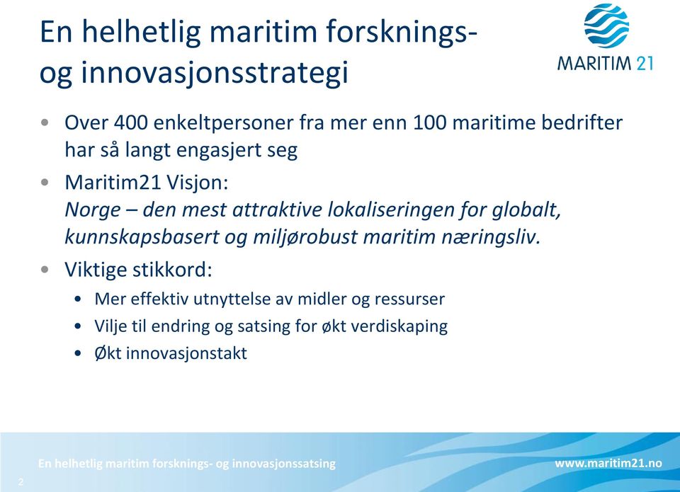 lokaliseringen for globalt, kunnskapsbasert og miljørobust maritim næringsliv.