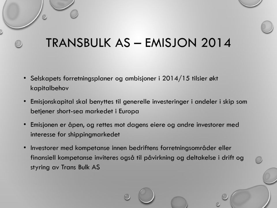 rettes mot dagens eiere og andre investorer med interesse for shippingmarkedet Investorer med kompetanse innen bedriftens