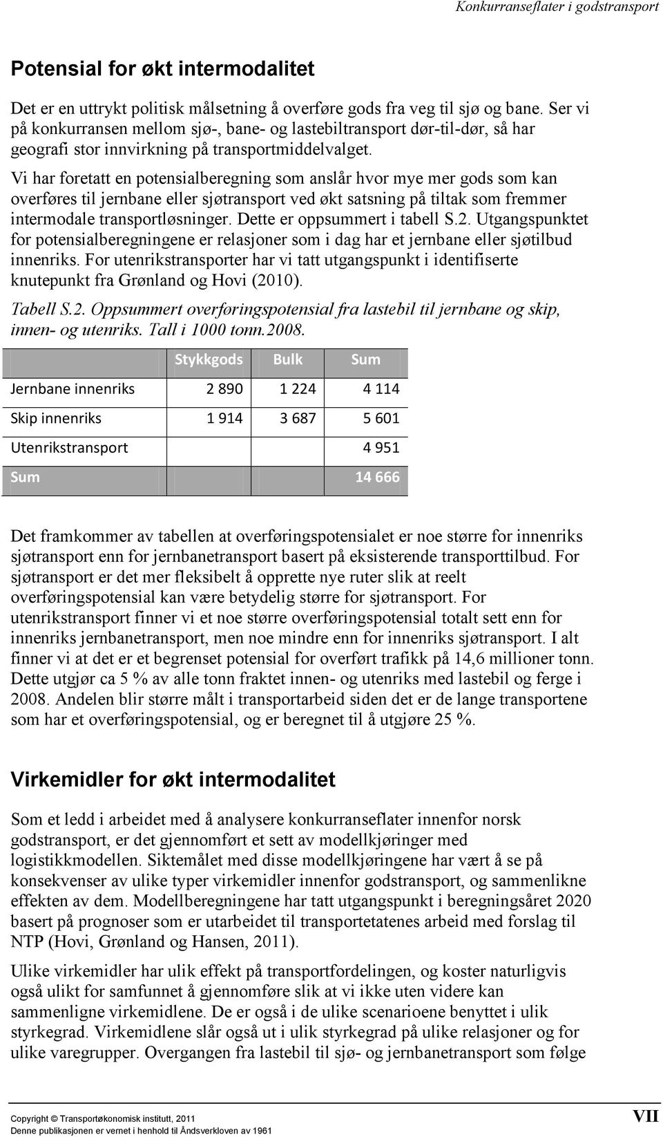 Vi har foretatt en potensialberegning som anslår hvor mye mer gods som kan overføres til jernbane eller sjøtransport ved økt satsning på tiltak som fremmer intermodale transportløsninger.