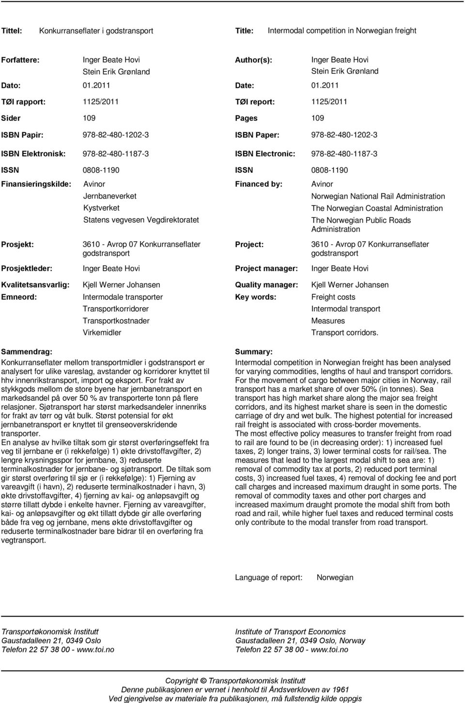 Electronic: 978-82-480-1187-3 ISSN Finansieringskilde: Prosjekt: 0808-1190 Avinor Jernbaneverket Kystverket Statens vegvesen Vegdirektoratet 3610 - Avrop 07 Konkurranseflater godstransport ISSN