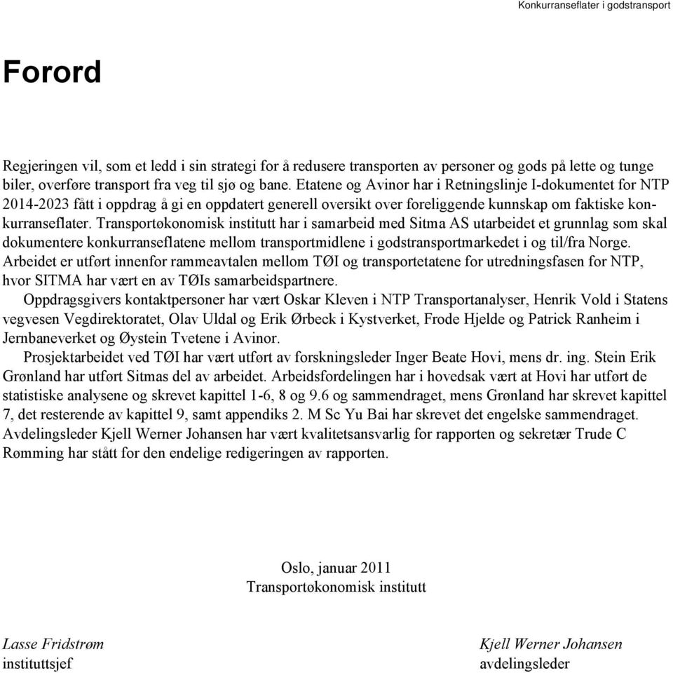 Transportøkonomisk institutt har i samarbeid med Sitma AS utarbeidet et grunnlag som skal dokumentere konkurranseflatene mellom transportmidlene i godstransportmarkedet i og til/fra Norge.