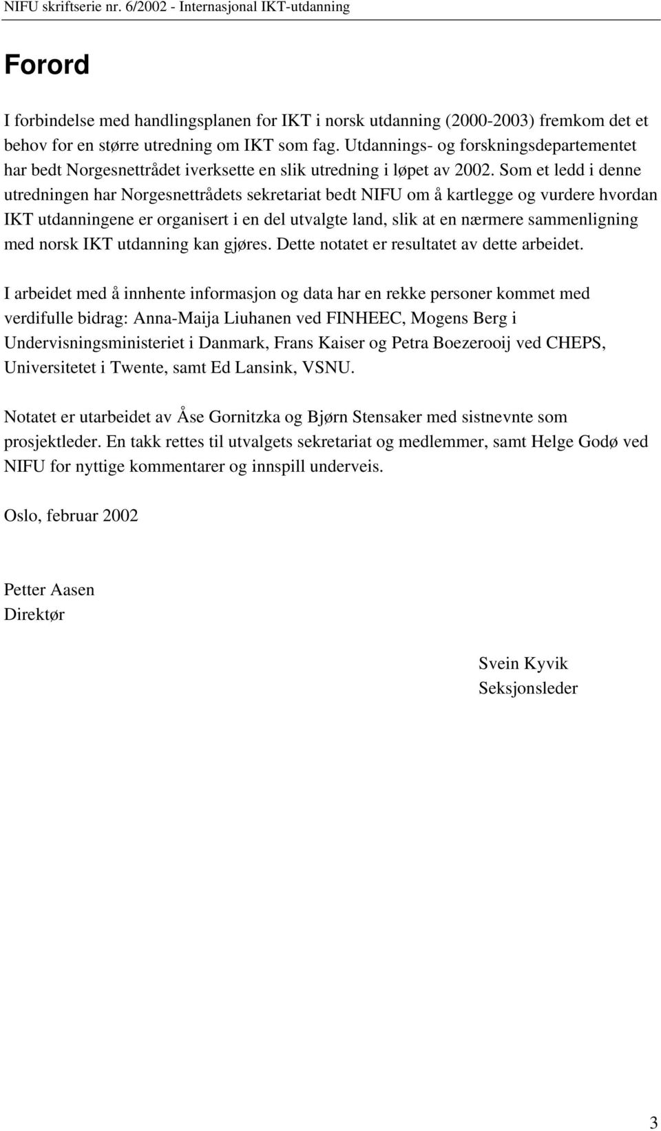 Som et ledd i denne utredningen har Norgesnettrådets sekretariat bedt NIFU om å kartlegge og vurdere hvordan IKT utdanningene er organisert i en del utvalgte land, slik at en nærmere sammenligning