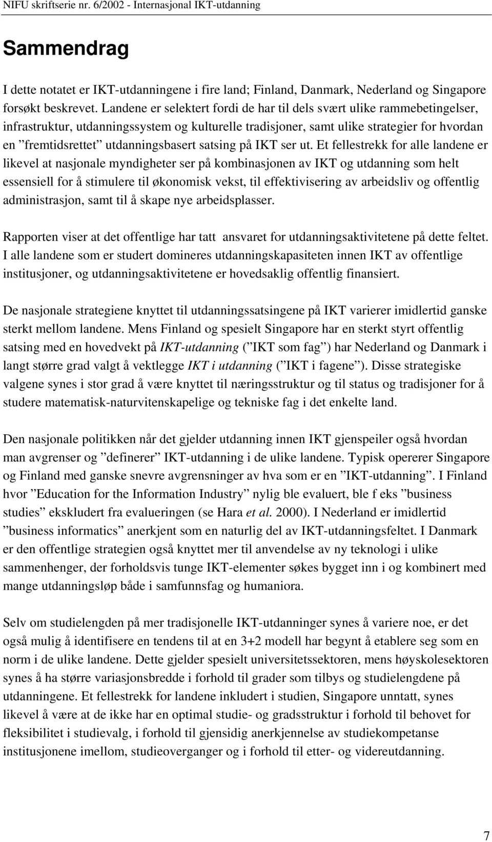 utdanningsbasert satsing på IKT ser ut.