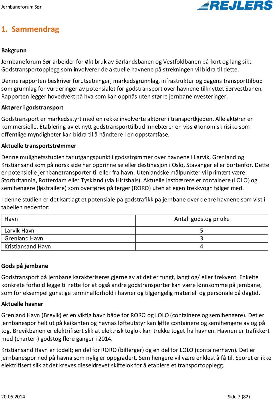 Denne rapporten beskriver forutsetninger, markedsgrunnlag, infrastruktur og dagens transporttilbud som grunnlag for vurderinger av potensialet for godstransport over havnene tilknyttet Sørvestbanen.