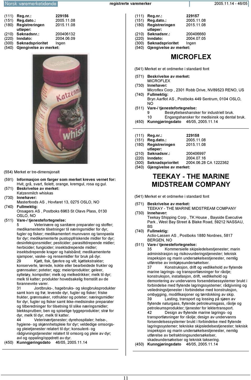 05 (300) Søknadsprioritet Ingen MICROFLEX MICROFLEX Microflex Corp, 2301 Robb Drive, NV89523 RENO, US Bryn Aarflot AS, Postboks 449 Sentrum, 0104 OSLO, NO 9 Beskyttelseshansker for industriell bruk.