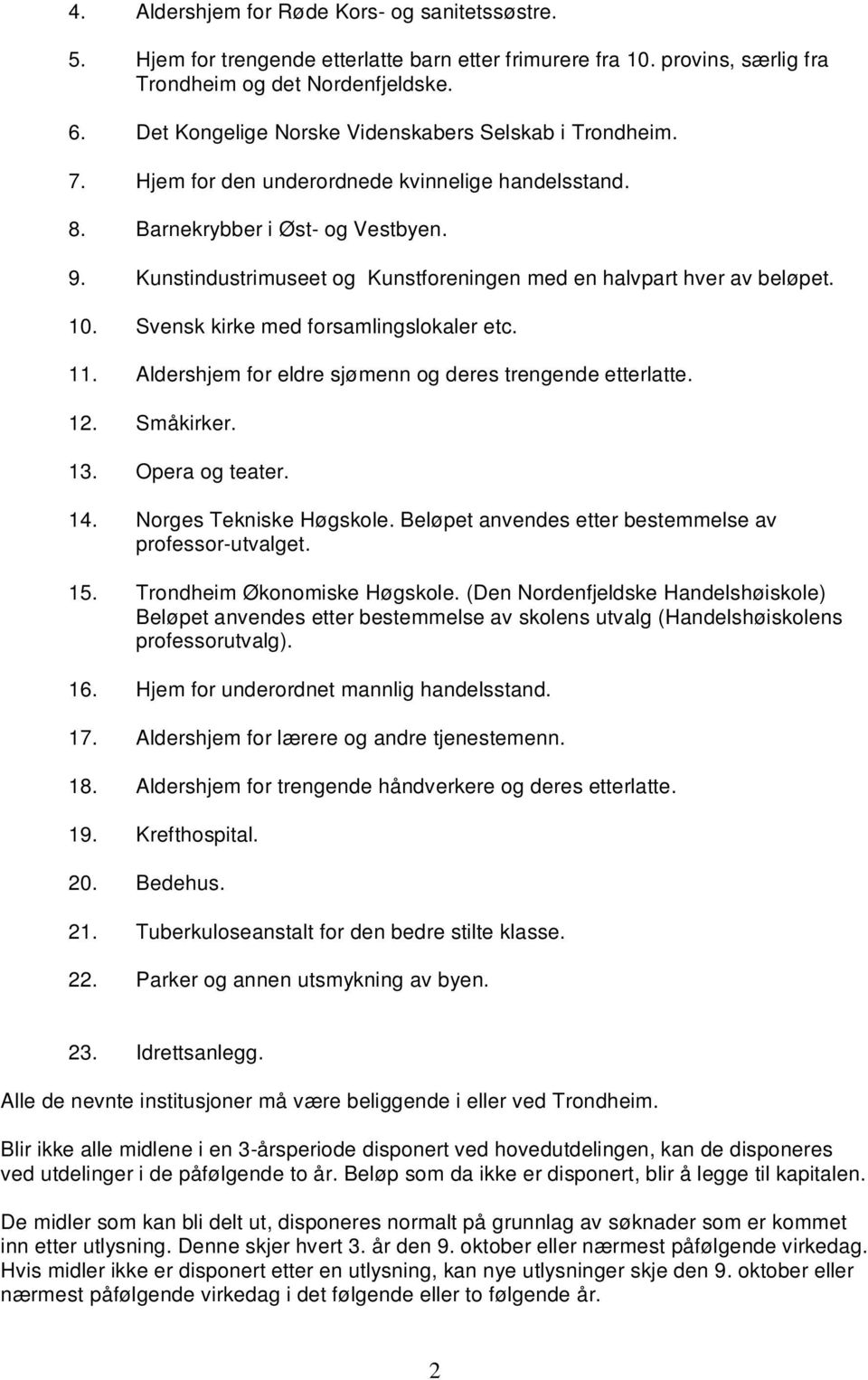 Kunstindustrimuseet og Kunstforeningen med en halvpart hver av beløpet. 10. Svensk kirke med forsamlingslokaler etc. 11. Aldershjem for eldre sjømenn og deres trengende etterlatte. 12. Småkirker. 13.