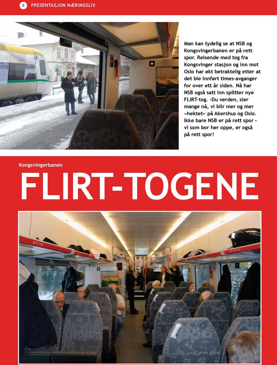 times-avganger for over ett år siden. Nå har NSB også satt inn splitter nye FLIRT-tog.