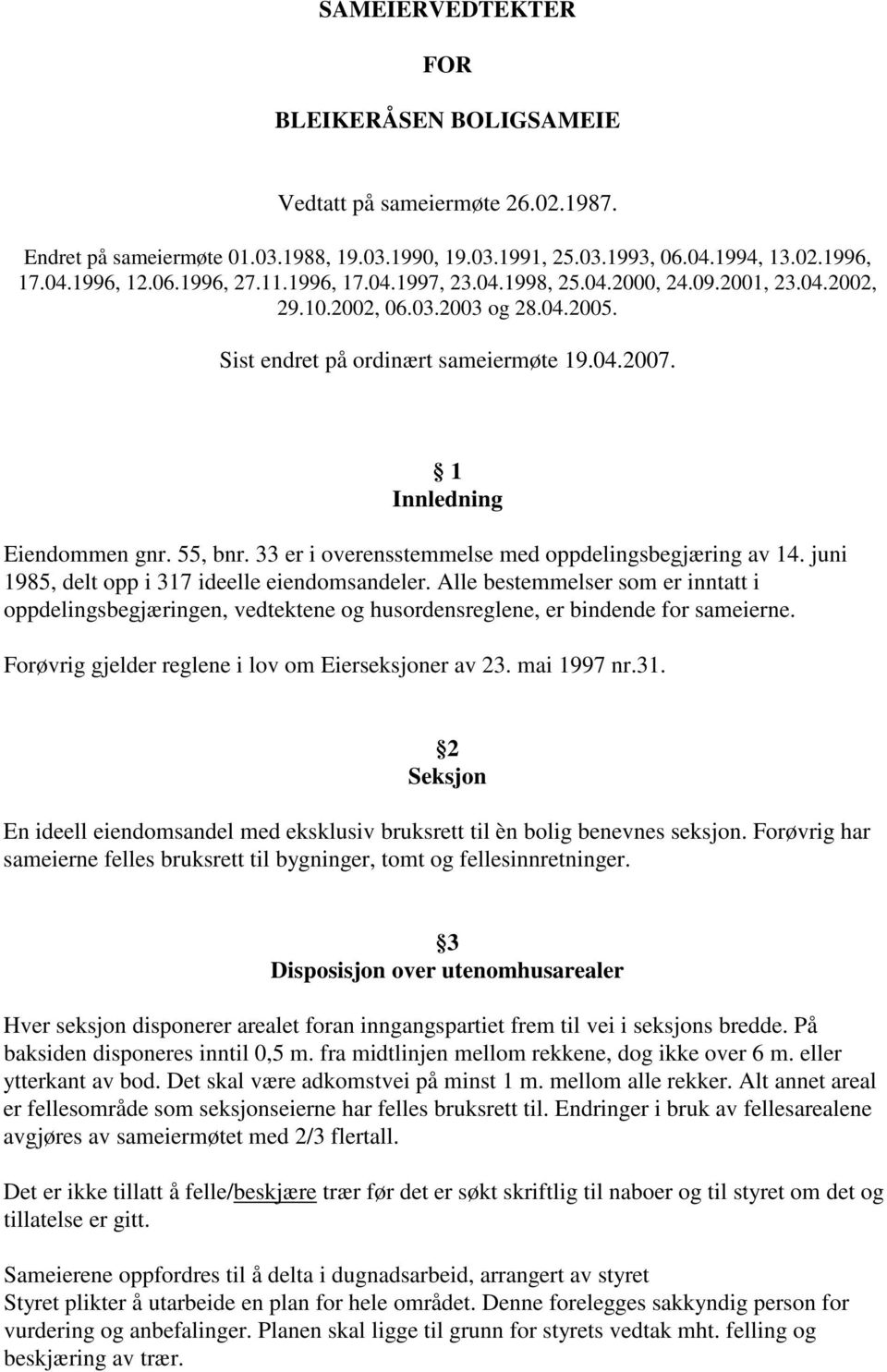 33 er i overensstemmelse med oppdelingsbegjæring av 14. juni 1985, delt opp i 317 ideelle eiendomsandeler.